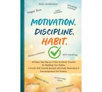 Motivation. Discipline. Habit.: 40 Days: One Day at a Time Aesthetic Tracker for Building New Habits. A Gentle Self-Growth Journal with Daily Motivation & Encouragement for Women.