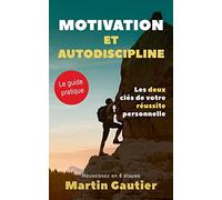 Motivation et autodiscipline: Les deux clés de votre réussite personnelle