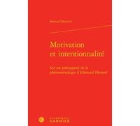 Motivation et intentionnalité Sur un présupposé de la phénoménologie d'Edmund Husserl - Bernard Barsotti - Classiques Garnier - relié - Essai