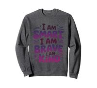 Motivation I Am Smart I Am Brave I Am Kind Sweatshirt