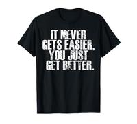 Motivation : il ne Devient jamais Plus Facile de Vous améliorer T-Shirt
