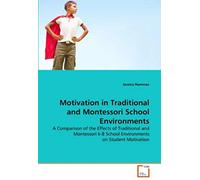 Motivation In Traditional And Montessori School Environments: A Comparison Of The Effects Of Traditional And Montessori K-8 School Environments On Student Motivation