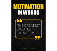 Motivation In Words: The Greatest Quotes Of All Time
