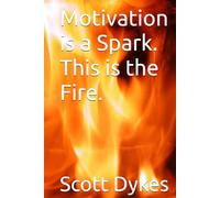 Motivation is a Spark. This is the Fire.