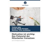 Motivation ist wichtig: Das Potenzial der Mitarbeiter freisetzen: durch strategische Ansätze