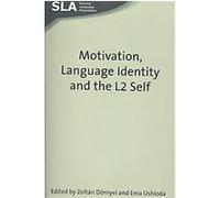 Motivation, Language Identity and the L2 Self, Second Language Acquisition Series