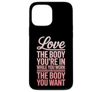 Motivation Love The Body You're in Fitness Coque pour iPhone 13 Pro Max