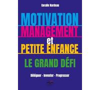 Motivation, management et petite enfance le grand défi: Déléguer Inventer Progresser