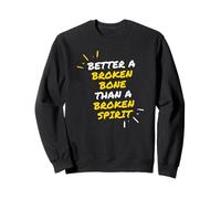 Motivation : Mieux Vaut Un os brisé qu'un Esprit brisé Sweatshirt