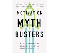 Motivation Myth Busters: Science-Based Strategies to Boost Motivation in Yourself and Others