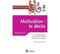 Motivation On/Off : Le Déclic - Les Nouvelles Pistes Pour Rester Motivé, Motivant Et Heureux