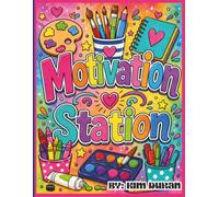 Motivation Station: An Uplifting Coloring Book Filled with Motivational Sayings, Encouraging Messages, and Inspiring Illustrations for Relaxation, Confidence, and Positivity
