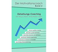 Motivation - Wie findet man die richtigen ZIele? Und wie gelingt es, diese auch zu erreichen? Dieses Buch ist dein Wegweiser für wirksames ... - Der Weg zu klaren, erreichbaren Zielen