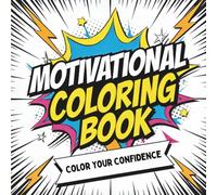 Motivational Coloring Book - Color Your Confidence: Encouraging Words to Empower Tweens and Teens Through Art