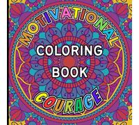 Motivational Coloring Book Courage: 50 bold, carefully crafted mandala pages with motivational phrases to foster courage, confidence, and self-worth in children aged 8-12