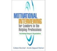 Motivational Interviewing for Leaders in the Helping Professions by Anette Sogaard Nielsen Colleen Marshall (Auteur)