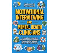 Motivational Interviewing for Mental Health Clinicians: A Practical Guide to Specialized Interventions for Depression, Anxiety, Trauma, Addiction, Medication Adherence, Safety, and Recovery