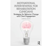 Motivational Interviewing for Rehabilitation Clinicians Strategies for Behavior Change and Client Engagement - Sabina Khan - Routledge - ebook (ePub) - Livre