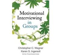 Motivational Interviewing in Groups by Karen S. Ingersoll Christopher C Wagner, Karen S Ingersoll (Auteur)
