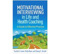 Motivational Interviewing in Life and Health Coaching: A Guide to Effective Practice