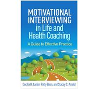 Motivational Interviewing in Life and Health Coaching: A Guide to Effective Practice