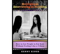 Motivational Interviewing in Nutrition: How to Get People to Eat Kale Without Feeling Like a Villain