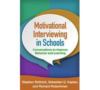 Motivational Interviewing in Schools: Conversations to Improve Behavior and Learning