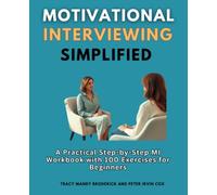 Motivational Interviewing Simplified: A Practical Step-by-Step MI Workbook with 100 Exercises for Beginners