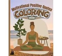 Motivational Positive Quotes Coloring Book An Inspirational Coloring Book for Women Coloring Pages with Good Vibes - Thy Nguyen - Blurb Inc. - Livre en An Thy NguyenThy Nguyen (Auteur)