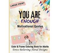 Motivational Quotes Color & Frame Coloring Book for Adults: 50 Inspirational Sayings and Positive Affirmations with Floral Borders to Color and ... Mindfulness Coloring Book for Women and Men