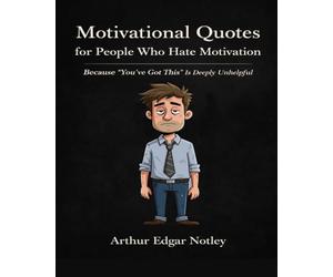 Motivational Quotes for People Who Hate Motivation: Because “You’ve Got This” Is Deeply Unhelpful