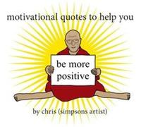 Motivational Quotes to Help You Be More Positive by Chris Simpsons Artist Inconnu (Auteur)