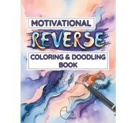 Motivational Reverse Coloring & Doodling Book: 50 Watercolor Designs to Help You with Anxiety and Stress, by Using Imagination, Creativity and Motivational Quotes