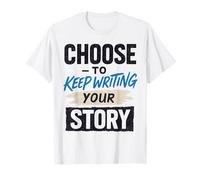 Motivational Saying Choose to Keep Writing Your Story T-Shirt