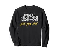 Motivational There's A Million Things I Haven't Done Sweatshirt