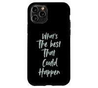 Motivational What is The Best That Could Happen Optimistic Coque pour iPhone 11 Pro