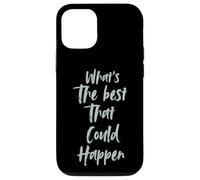 Motivational What is The Best That Could Happen Optimistic Coque pour iPhone 12/12 Pro