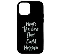 Motivational What is The Best That Could Happen Optimistic Coque pour iPhone 12 Mini