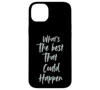 Motivational What is The Best That Could Happen Optimistic Coque pour iPhone 14 Plus