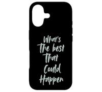 Motivational What is The Best That Could Happen Optimistic Coque pour iPhone 17