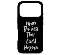Motivational What is The Best That Could Happen Optimistic Coque pour iPhone 17 Pro