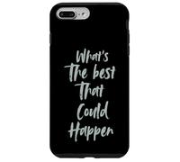 Motivational What is The Best That Could Happen Optimistic Coque pour iPhone 7 Plus/8 Plus