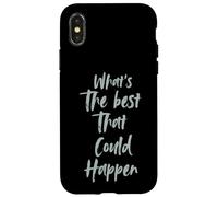 Motivational What is The Best That Could Happen Optimistic Coque pour iPhone X/XS