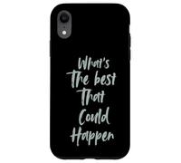 Motivational What is The Best That Could Happen Optimistic Coque pour iPhone XR