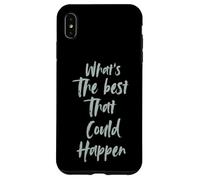 Motivational What is The Best That Could Happen Optimistic Coque pour iPhone XS Max