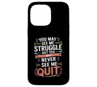 Motivational You May See Me Struggle, Inspiration Saying Men Coque pour iPhone 14 Pro Max