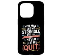 Motivational You May See Me Struggle, Inspiration Saying Men Coque pour iPhone 15 Pro
