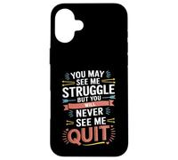 Motivational You May See Me Struggle, Inspiration Saying Men Coque pour iPhone 16 Plus