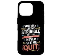 Motivational You May See Me Struggle, Inspiration Saying Men Coque pour iPhone 16 Pro