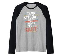 Motivational You May See Me Struggle, Inspiration Saying Men Manche Raglan